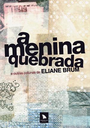 A Menina Quebrada e Outras Colunas de Eliane Brum book cover
