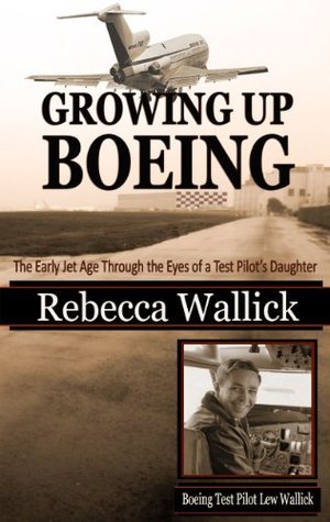 Growing Up Boeing: The Early Jet Age Through the Eyes of a Test Pilot's Daughter