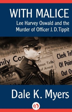 With Malice: Lee Harvey Oswald and the Murder of Officer J. D. Tippit