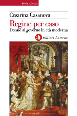 Regine per caso: Donne al governo in età moderna