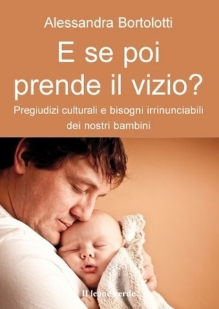 E se poi prende il vizio? Pregiudizi culturali e bisogni irrinunciabili dei nostri bambini