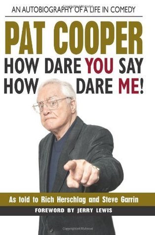 Pat Cooper--How Dare You Say How Dare Me!: An Autobiography of a Life in Comedy