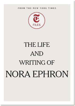 The Life and Writing of Nora Ephron book cover