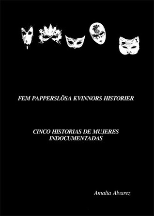 Fem papperslösa kvinnors historier / Cinco historias de mujeres indocumentadas / Five undocumented women's stories