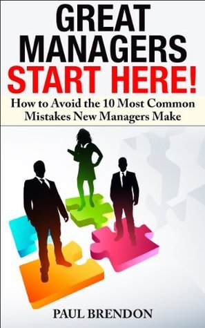 Great Managers Start Here: Avoid the 10 Most Common Mistakes New ...