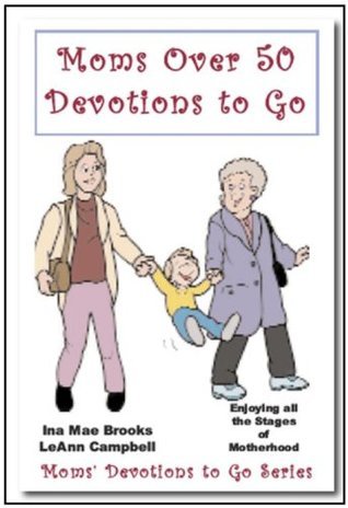 Moms over 50 Devotions to Go by Ina Mae Brooks Goodreads
