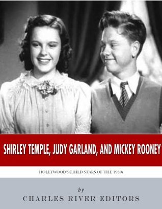 Shirley Temple, Judy Garland, and Mickey Rooney: Hollywood’s Child Stars of the 1930s