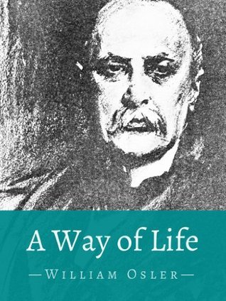 A Way of Life by William Osler | Goodreads
