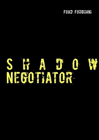 Foad Forghani Shadow Negotiator: Der Spezialist für besondere Fälle by Foad Forghani ...
