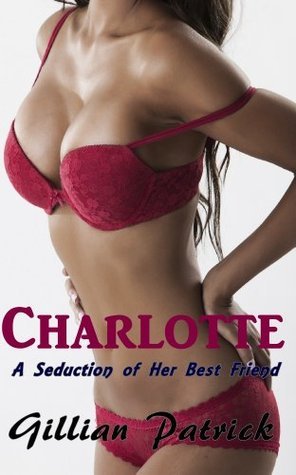 Charlotte: A Seduction of Her Best Friend