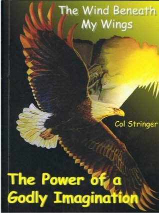 The Power Of A Godly Imagination by Col Stringer | Goodreads