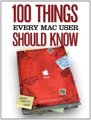 100 Things Every Mac User Should Know by Joe Kissell | Goodreads