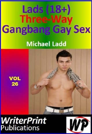 Lads' (18+) Three-Way Gangbang Gay Sex by Michael Ladd | Goodreads