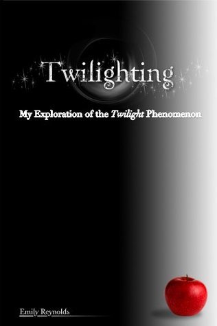 Twilighting: My Exploration of the Twilight Phenomenon