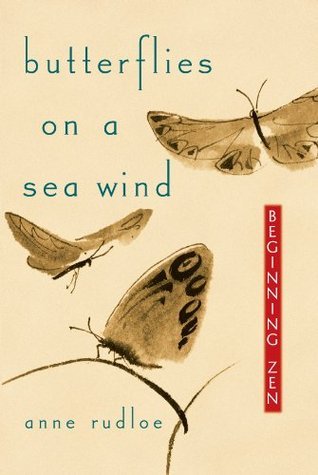 Butterflies on a Sea Wind: Beginning Zen by Anne Rudloe | Goodreads