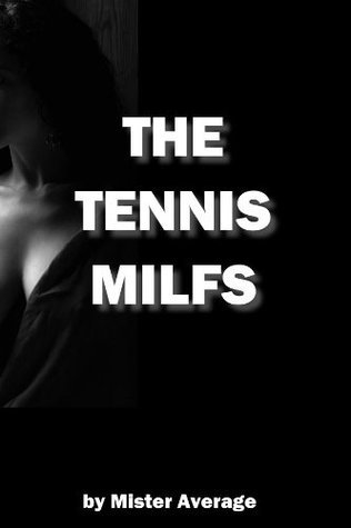 The Tennis Milfs by Mister Average | Goodreads