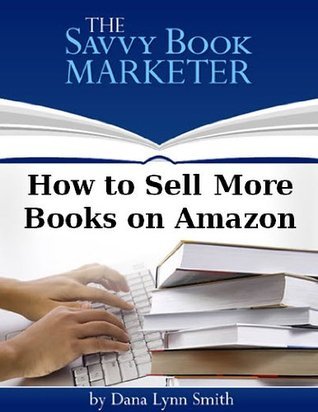 How to Sell More Books on Amazon by Dana Lynn Smith | Goodreads