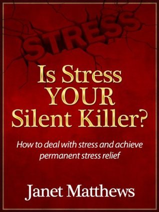 Is Stress YOUR Silent Killer? How to deal with stress and achieve permanent stress relief book cover