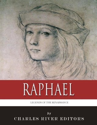 Legends of the Renaissance: The Life and Legacy of Raphael by Charles ...