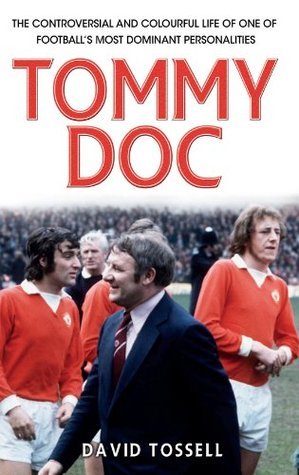Tommy Doc: The Controversial and Colourful Life of One of Football's Most Dominant Personalities