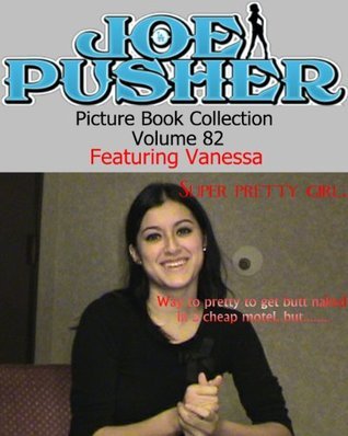 Joe Pusher Picture Book Volume 82 Featuring Vanessa by Joe Pusher