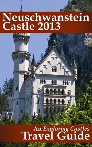 Neuschwanstein Castle: An Exploring Castles Travel Guide by Edd Morris ...