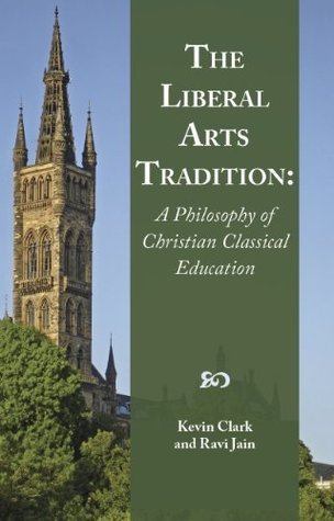 The Liberal Arts Tradition: A Philosophy of Christian Classical Education