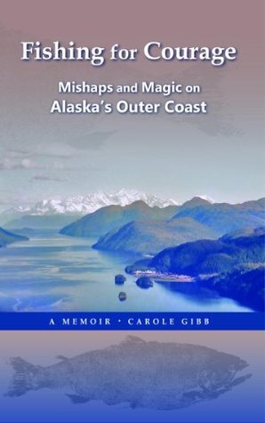 Fishing for Courage: Mishaps and Magic on Alaska's Outer Coast