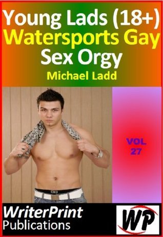 Young Lads' (18+) Watersports Gay Sex Orgy by Michael Ladd | Goodreads