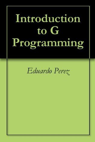 Introduction to G Programming by Eduardo Pérez | Goodreads