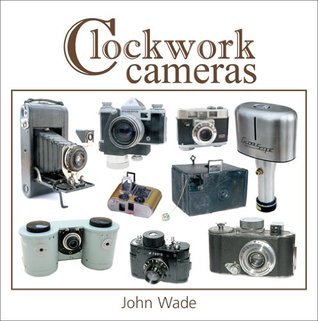 Clockwork Cameras by John Wade | Goodreads