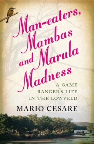 Man-eaters, Mambas and Marula Madness: An Epic Story About African Life A Century Ago