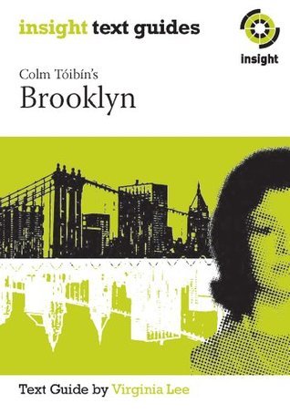 Colm Toibin's Brooklyn (Insight Text Guides) by Virginia Lee | Goodreads
