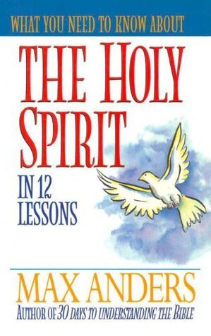 What You Need to Know About the Holy Spirit: 12 Lessons That Can Change ...
