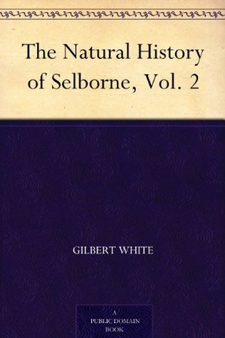 The Natural History Of Selborne Vol 2 By Gilbert White Goodreads