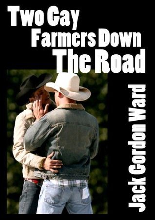 Two Gay Farmers Down the Road by Jack Ward | Goodreads