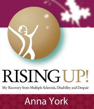 Rising UP!: My Recovery from Multiple Sclerosis, Disability and Despair ...