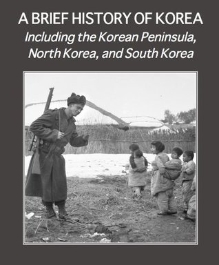 A Brief History of Korea, Including the Korean Peninsula, North Korea ...
