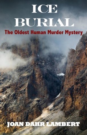 ICE BURIAL The Oldest Human Murder Mystery