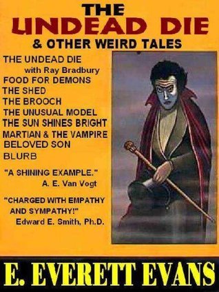 Undead Tale The Undead Die, and Other Weird Tales by E. Everett Evans | Goodreads