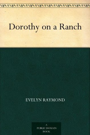 Dorothy on a Ranch by Evelyn Raymond | Goodreads