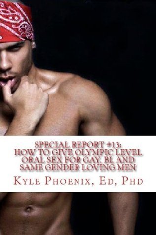 Special Report #13: How to Give Olympic Level Oral Sex:: Tips, Tricks