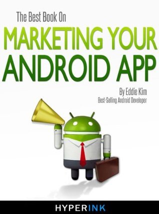 The Best Book On Marketing Your Android App by Eddie Kim (Android Apps ...