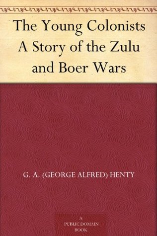 The Young Colonists A Story of the Zulu and Boer Wars book cover