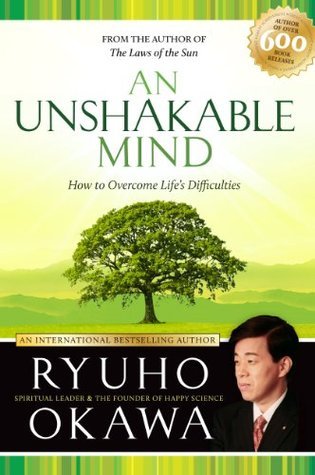 An Unshakable Mind: How to Overcome Life's Difficulties by Ryuho Okawa ...