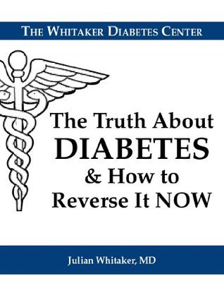 The Truth About Diabetes by Julian Whitaker | Goodreads