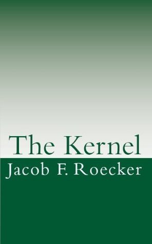 The Kernel by Jacob Roecker | Goodreads