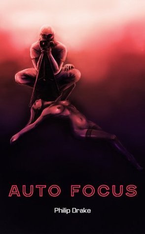 Auto Focus by Philip Drake | Goodreads