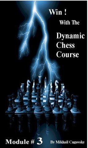 Dynamic Chess Book Win With The Dynamic Chess Course - Module Number 3 by Mikhail Cugovsky ...