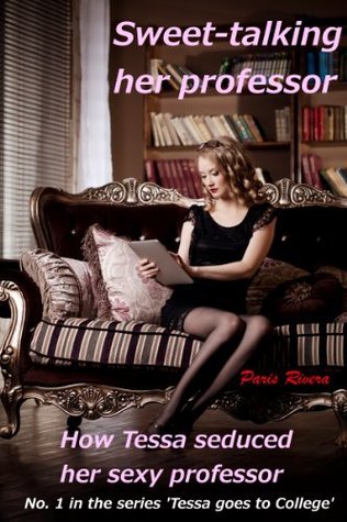 Sweet-talking her Professor: How Tessa Seduced her Sexy Professor, No